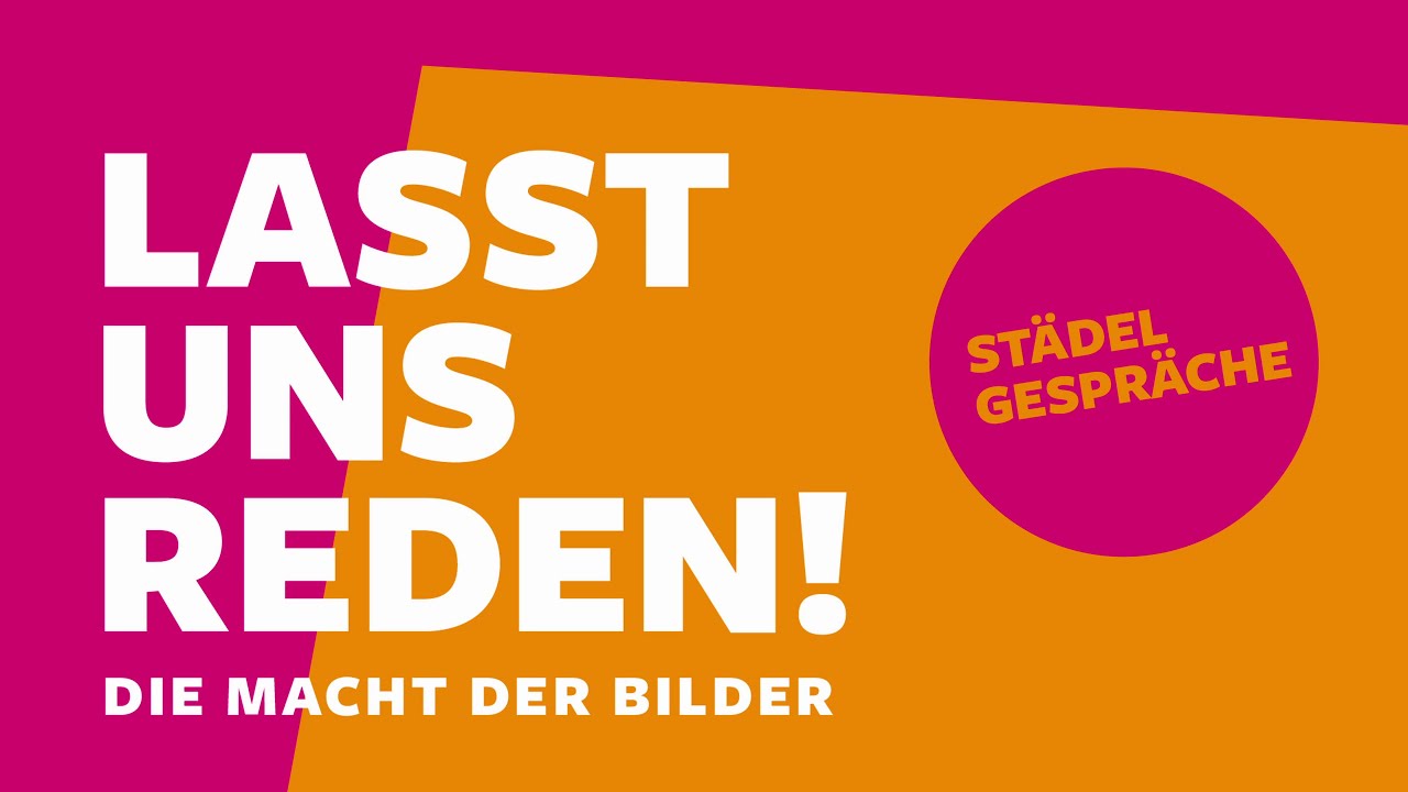 Lasst uns reden – Städel Gespräche | Die Macht der Bilder