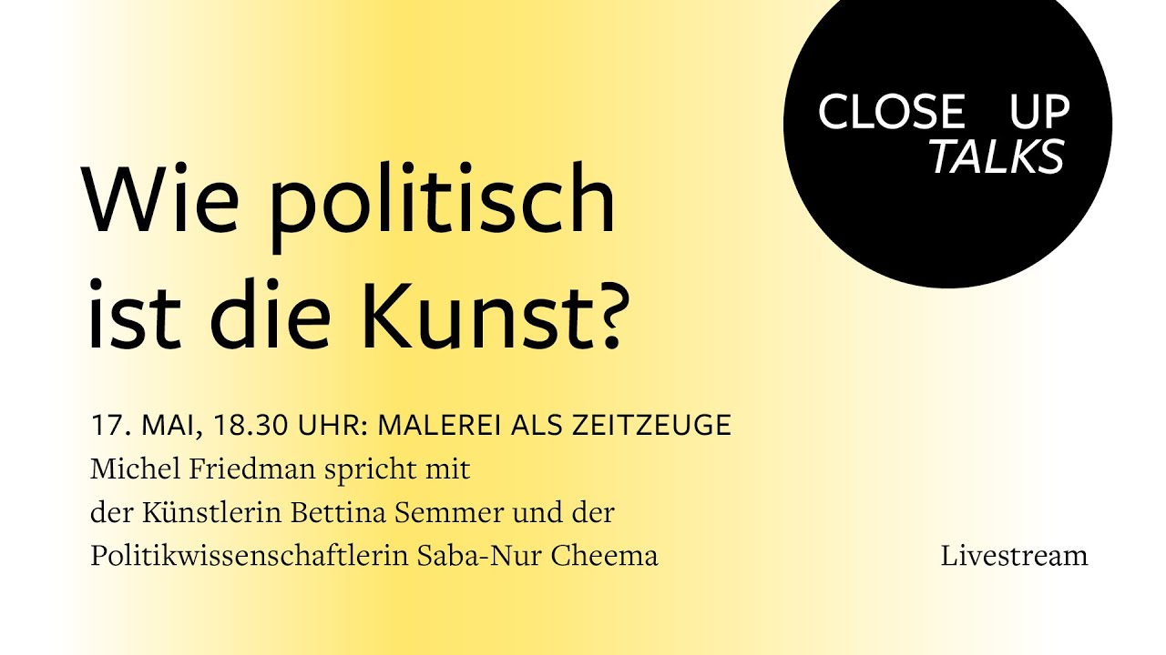 CLOSE UP TALKS: WIE POLITISCH IST DIE KUNST? Malerei als Zeitzeuge