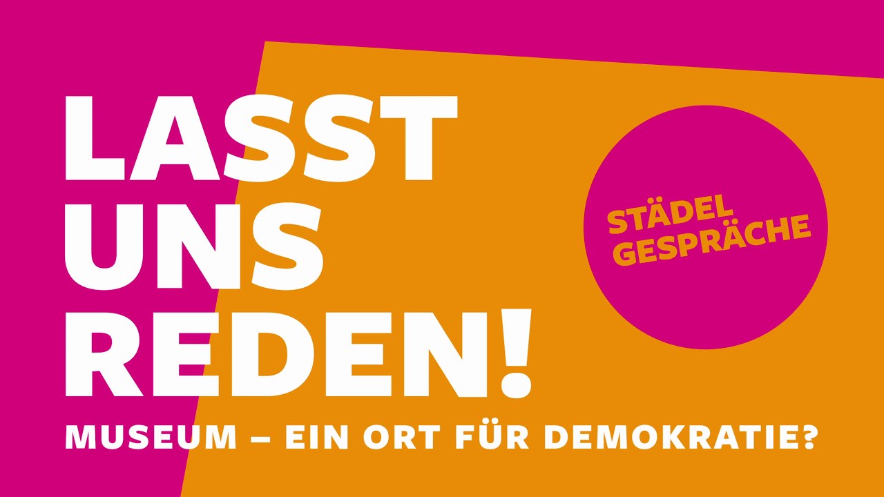 Lasst uns reden – Städel Gespräche | Museum – ein Ort für Demokratie?