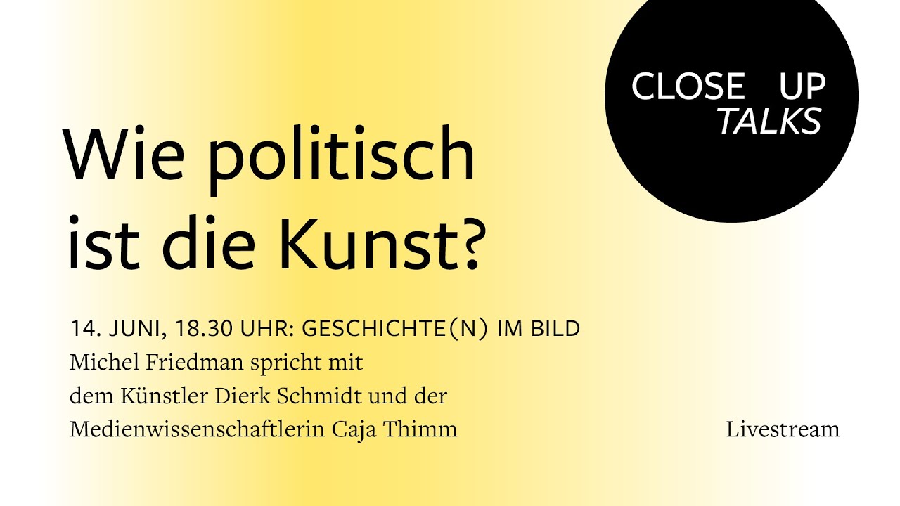 CLOSE UP TALKS: WIE POLITISCH IST DIE KUNST? Geschichte(n) im Bild