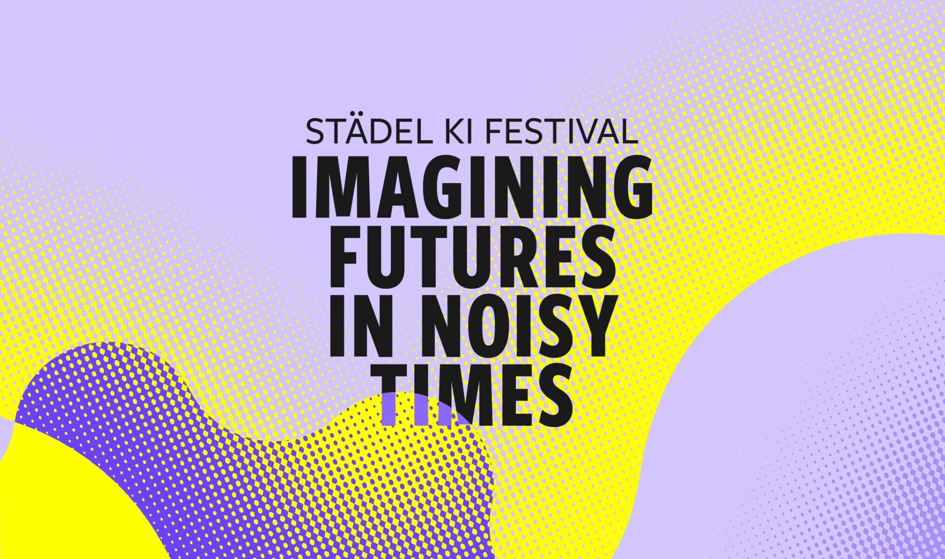 Farbfläche mit geschwungenen Linien mit dem Schriftzug: Städel KI Festival. Imagining Futures in Noisy Times